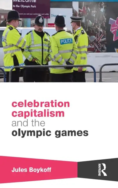 Celebration Capitalism and the Olympic Games (English, Jules Boykoff)