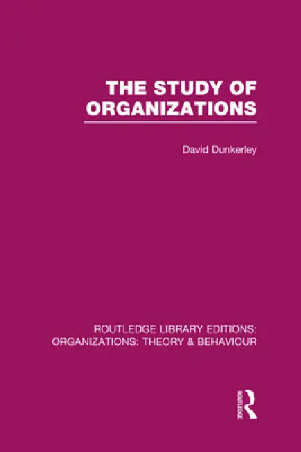 The Study of Organizations (Rle (English, David Dunkerley)