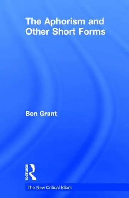 The Aphorism and Other Short Forms (English, Ben Grant)