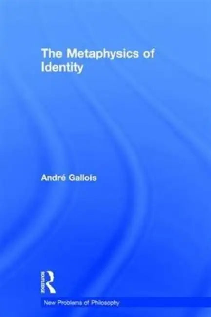 The Metaphysics of Identity (English, Andre Gallois)