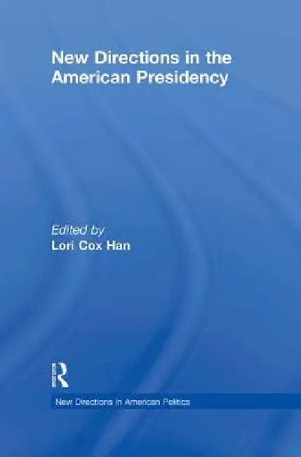 New Directions in the American Presidency (English, Lori Cox Han)