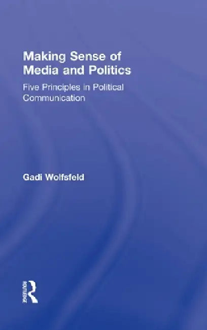 Making Sense of Media and Politics (English, Gadi Wolfsfeld)