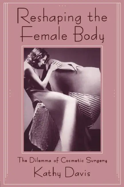 Reshaping the Female Body (English, Kathy Davis)
