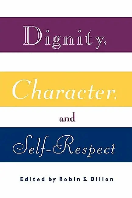 Dignity, Character and Self-Respect (English, Robin S. Dillon)