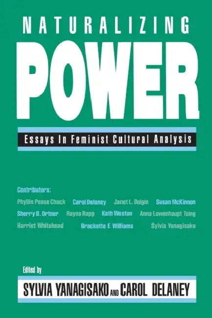 Naturalizing Power (English, Sylvia Yanagisako | Carol Delaney)