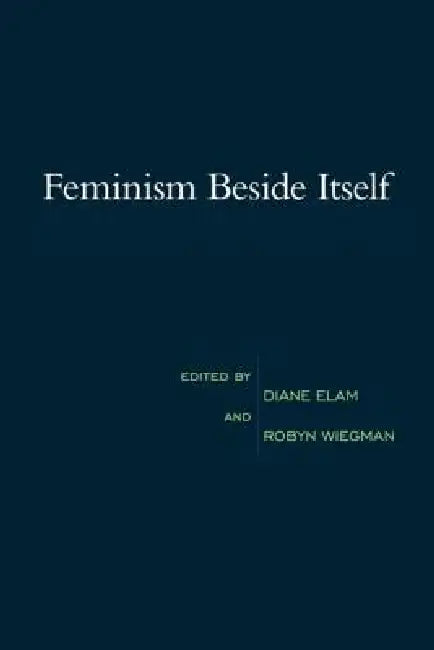 Feminism Beside Itself (English, Diane Elam)