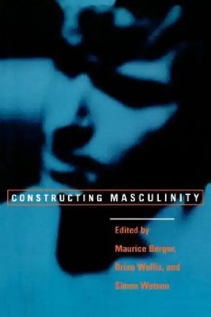 Constructing Masculinity (English, Maurice Berger | Brian Wallis | Simon Watson)