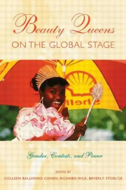 Beauty Queens on the Global Stage (English, Colleen Ballerino Cohen | Richard Wilk | Beverly Stoeltje)