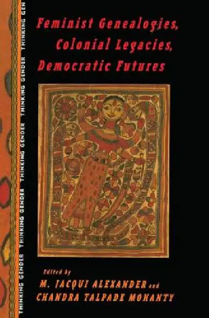 Feminist Genealogies, Colonial Legacies, Democratic Futures (English, M. Jacqui Alexander | Chandra Talpade Mohanty)