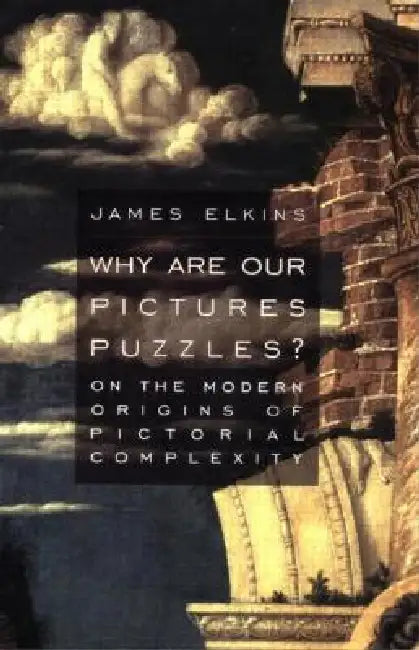 Why Are Our Pictures Puzzles? (English, Elkins James)
