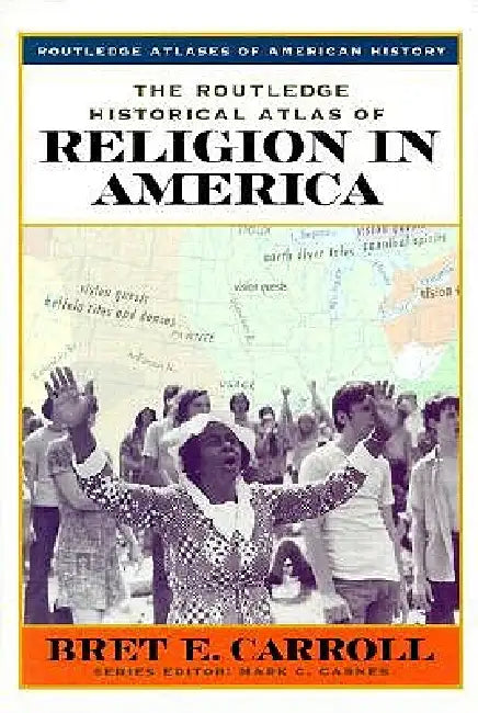 The Routledge Historical Atlas of Religion in America (English, Bret Carroll)