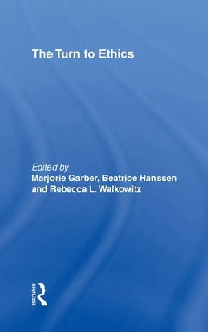 The Turn to Ethics (English, Marjorie Garber | Beatrice Hanssen | Rebecca L. Walkowitz)