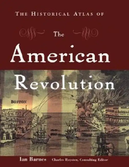 The Historical Atlas of the American Revolution (English, Ian Barnes | Charles Royster)