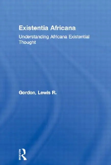 Existentia Africana (English, Lewis R. Gordon)