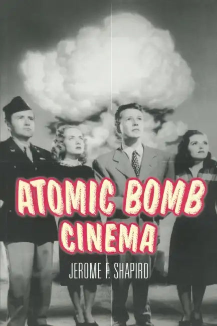 Atomic Bomb Cinema (English, Jerome F. Shapiro)