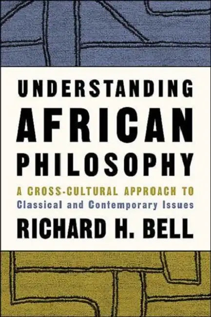 Understanding African Philosophy (English, Richard H. Bell)