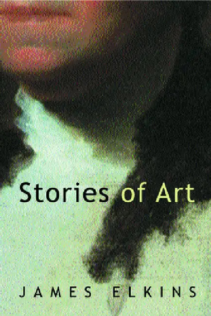 Stories of Art (English, James Elkins)