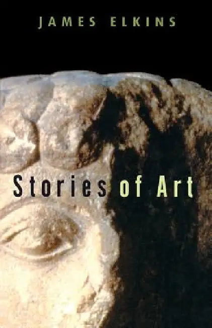 Stories of Art (English, James Elkins)