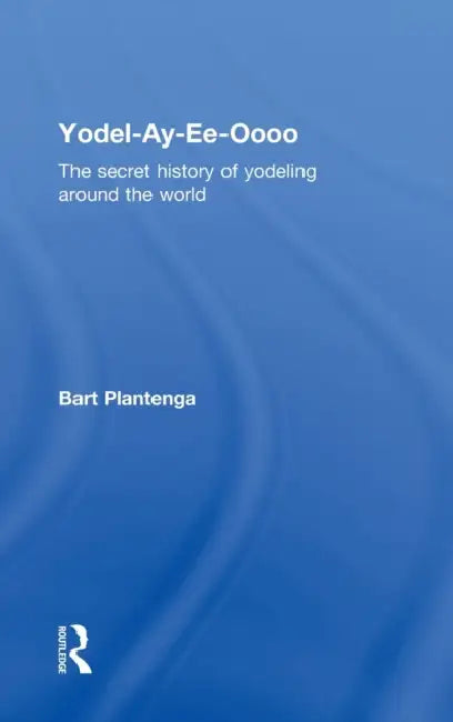 Yodel-Ay-Ee-Oooo (English, Bart Plantenga)