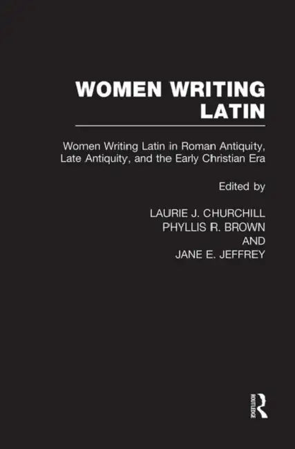 Women Writing Latin (English, Laurie J. Churchill | Phyllis R. Brown | Jane E. Jeffrey)