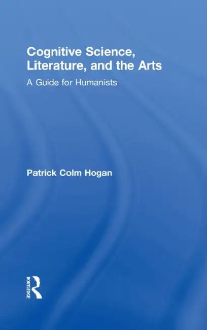 Cognitive Science, Literature, and the Arts (English, Patrick Colm Hogan)