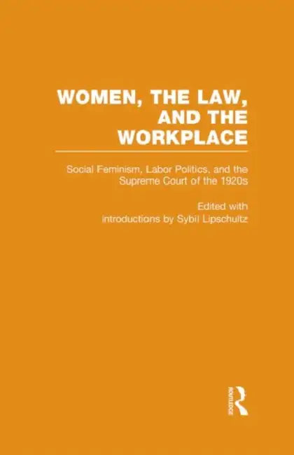Social Feminism, Labor Politics, and the Supreme Court of the 1920s (English, Sybil Lipschultz)