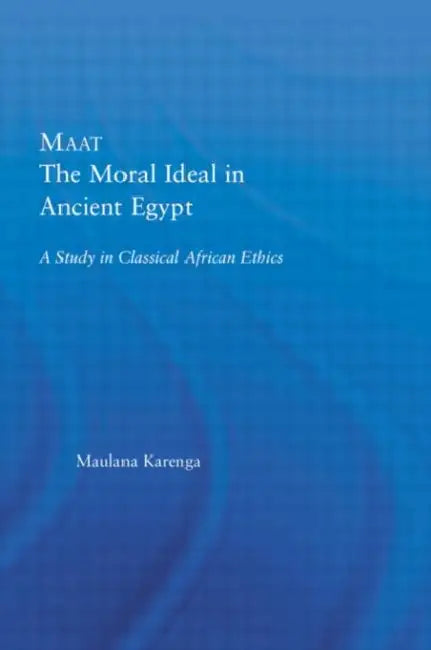 Maat, The Moral Ideal in Ancient Egypt (English, Maulana Karenga)