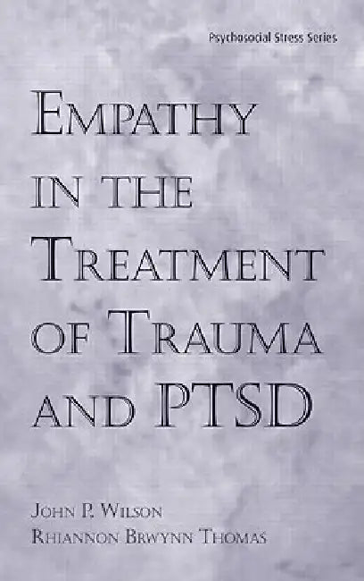 Empathy in the Treatment of Trauma and PTSD (English, John P. Wilson | Rhiannon Brywnn Thomas)