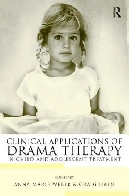 Clinical Applications of Drama Therapy in Child and Adolescent Treatment (English, Anna Marie Weber | Craig Haen)