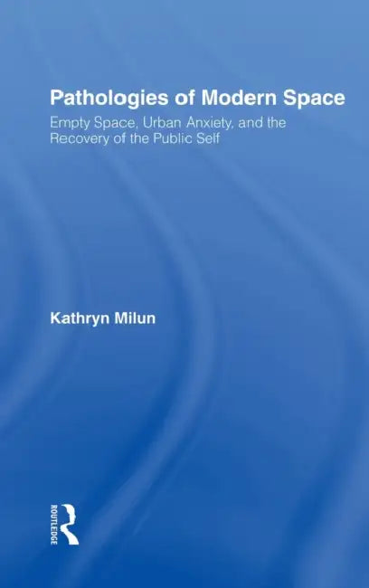 Pathologies of Modern Space (English, Kathryn Milun)