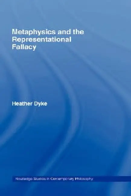 Metaphysics and the Representational Fallacy (English, Heather Dyke)