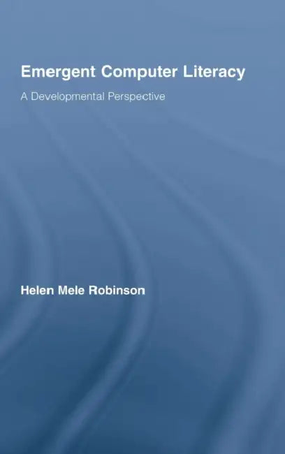Emergent Computer Literacy (English, Helen Mele Robinson)