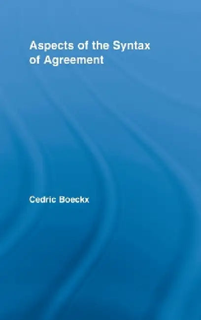 Aspects of the Syntax of Agreement (English, Cedric Boeckx)