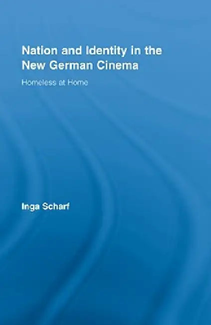 Nation and Identity in the New German Cinema (English, Inga Scharf)