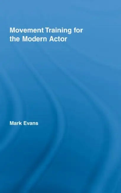 Movement Training for the Modern Actor (English, Mark Evans)