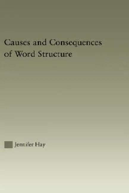 Causes and Consequences of Word Structure (English, Jennifer Hay)