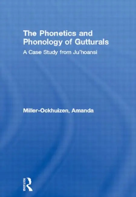 The Phonetics and Phonology of Gutturals (English, Amanda Miller-Ockhuizen)