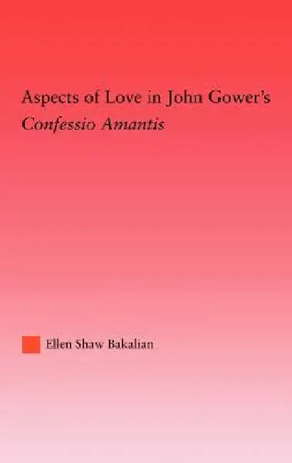Aspects of Love in John Gower's Confessio Amantis (English, Ellen S. Bakalian)