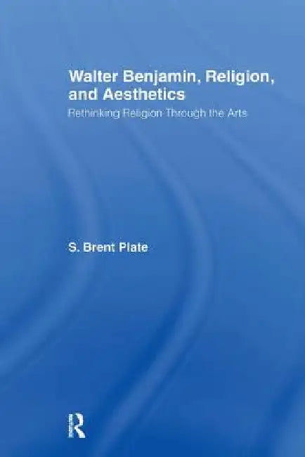 Walter Benjamin, Religion And Aesthetics (English, S. Brent Plate)