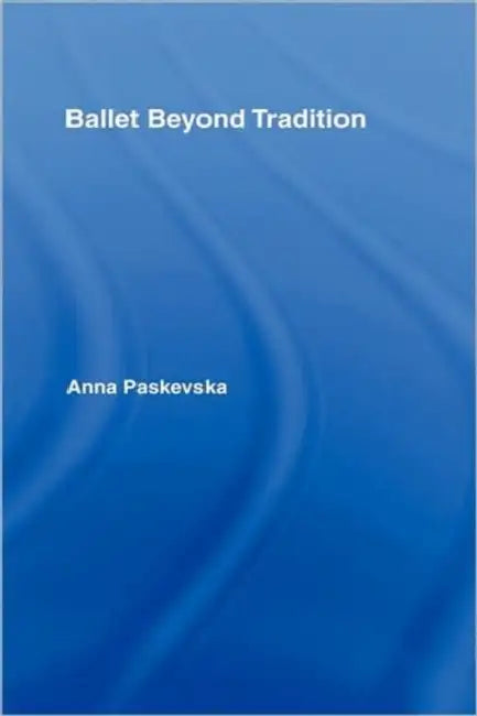 Ballet Beyond Tradition (English, Anna Paskevska)