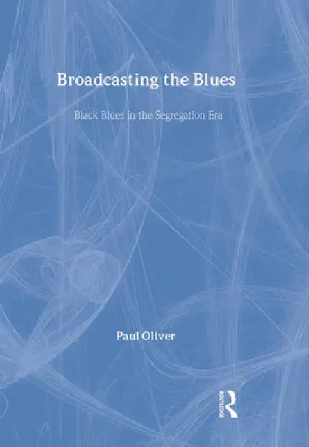 Broadcasting the Blues (English, Paul Oliver)