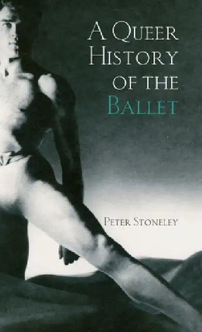 A Queer History of the Ballet (English, Peter Stoneley)