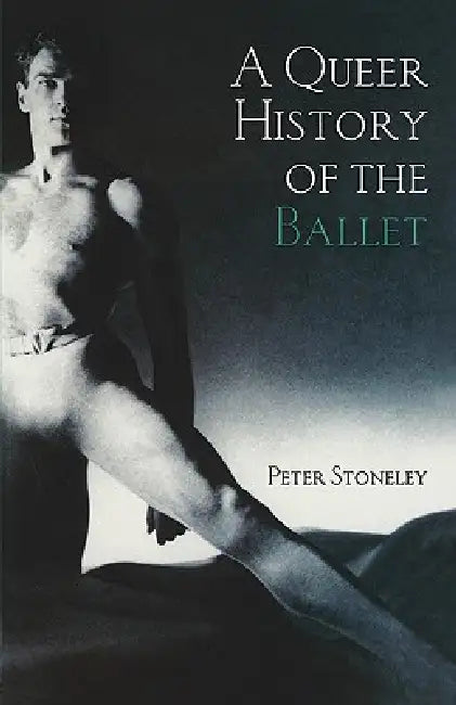 A Queer History of the Ballet (English, Peter Stoneley)