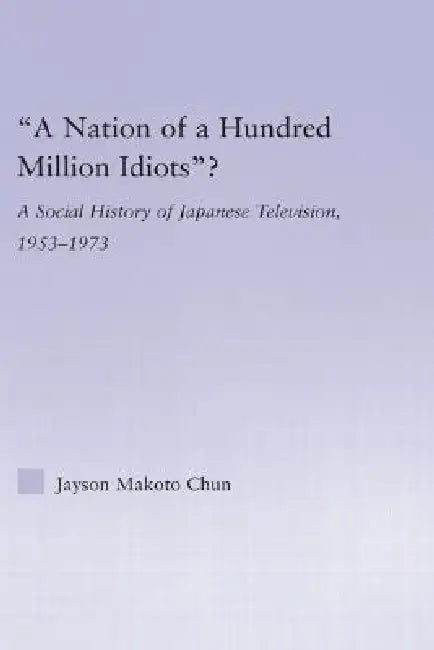 A Nation of a Hundred Million Idiots? (English, Jayson Makoto Chun)