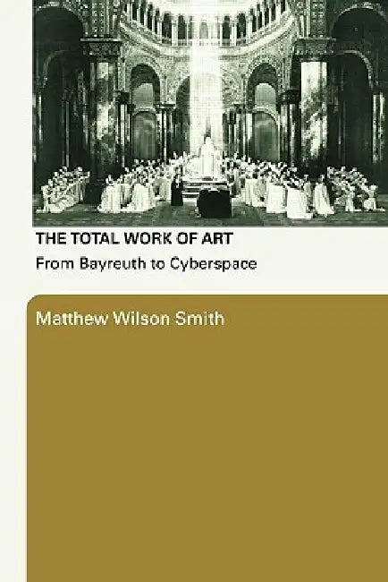 The Total Work of Art (English, Smith Matthew Wilson)