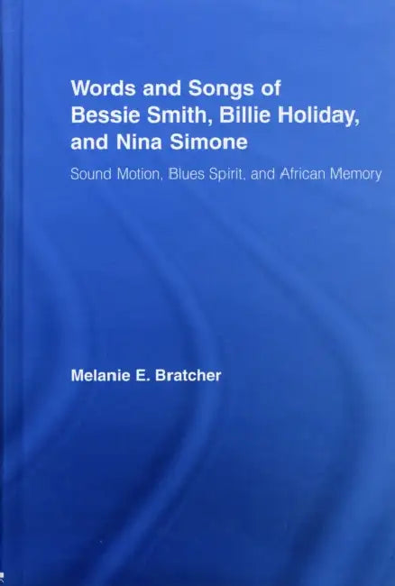 Words and Songs of Bessie Smith, Billie Holiday, and Nina Simone (English, Melanie E. Bratcher)