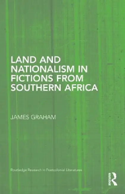 Land and Nationalism in Fictions from Southern Africa (English, James Graham)