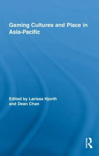 Gaming Cultures and Place in Asia-Pacific (English, Larissa Hjorth | Dean Chan)