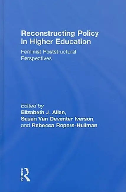 Reconstructing Policy in Higher Education (English, Elizabeth J. Allan | Susan Iverson | Rebecca Ropers-Huilman)