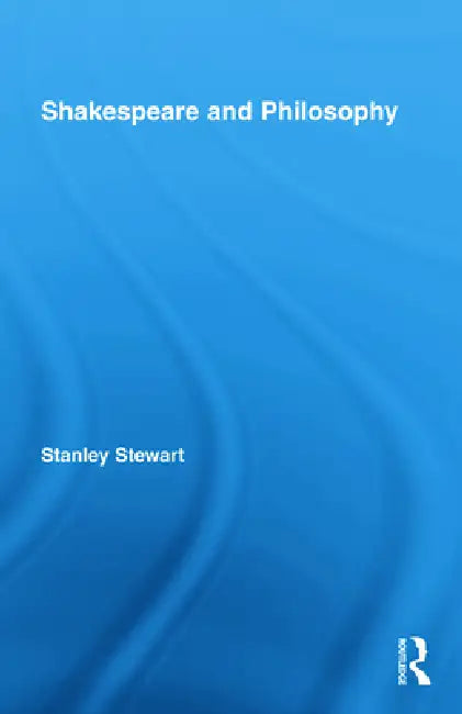 Shakespeare and Philosophy (English, Stanley Stewart)